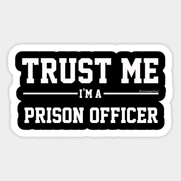 Trust Me Im A Prison Officer. Cool Gift Idea Sticker by CoolApparelShop